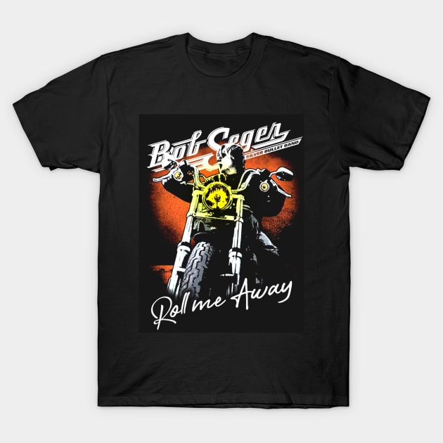 The Roll  Bob Me Away The Final Tour Seger The Legend Tour T-Shirt by Shauna Haley